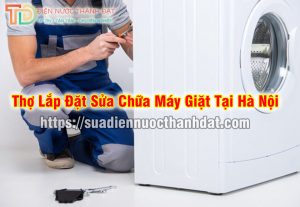 Thợ Lắp Đặt Máy Giặt Tại Hà Nội Giá Rẻ